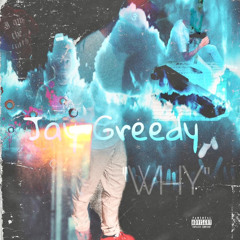 Jay Greedy- Why
