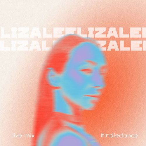 LIZA LEE - LIVE MIX [VOL. 04] | INDIE DANCE