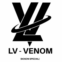 LV - VENOM (BOSON SPECIAL)(CLIP)