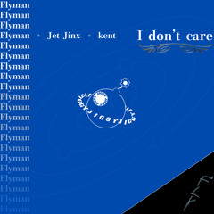 I don't care (feat,Jet Jinx/kent）