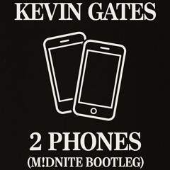 Kevin Gates - 2 Phones (M!DNITE Bootleg) FREE DOWNLOAD
