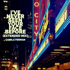 Camila Ferman - I've Never Seen Your Face Before (Extended)