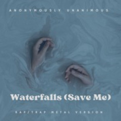 Waterfalls (Save Me) Alternative Rap version by Anonymously Unanimous