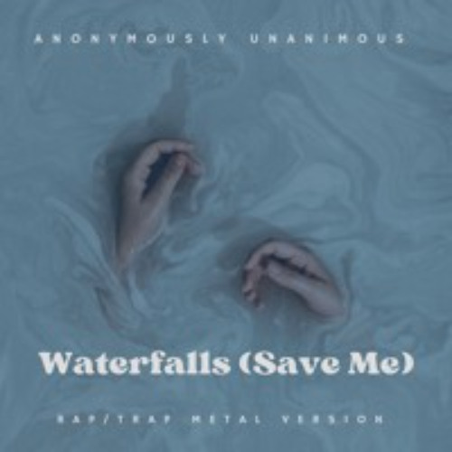 Waterfalls (Save Me) Alternative Rap version by Anonymously Unanimous