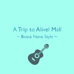 A Trip to Alivel Mall - Bossa Nova Style -