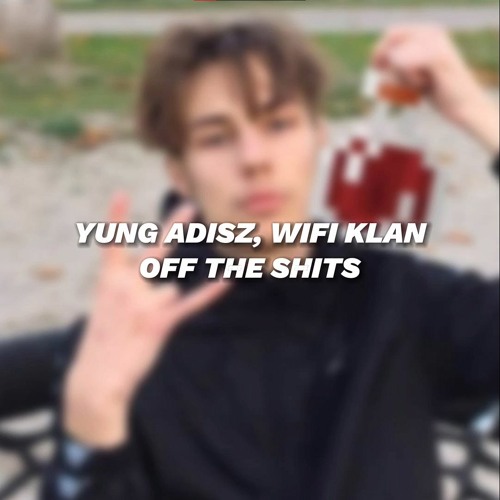 YUNG ADISZ, WIFI KLAN - OFF THE SHITS (speed up)