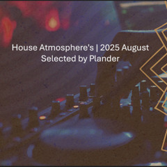 House Atmosphere's | 2025 August