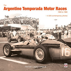 download EPUB 💞 The Argentine Temporada Motor Races 1950 to 1960: In 220 Contemporar