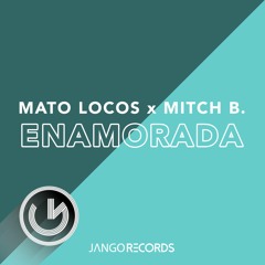 Mato Locos, Mitch B. - Enamorada (Radio Edit) [Jango Music]
