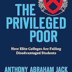 (Read-Full# The Privileged Poor: How Elite Colleges Are Failing Disadvantaged Students BY Antho