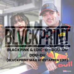 BLACKPINK_&LOIC-D-DDU-DU_DDU-DU(BLVCKPRINT_MAX_VERSTAPPEN_EDIT) FILTERED FOR SOUNDCLOUD
