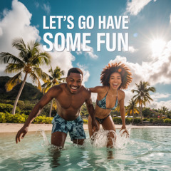 Let's Go Have Some Fun