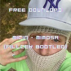 MICIN - MIMOSA (FILLCEK BOOTLEG) [FREE DOWNLOAD]