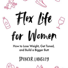 [Access] EBOOK 🖍️ Flex Life for Women: How to Lose Weight, Get Toned, and Build a Bi