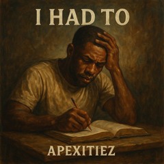 I Had To ~ Apexitiez