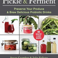 ✔Kindle⚡️ Pickle & Ferment: Preserve Your Produce & Brew Delicious Probiotic Drinks