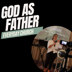 God as Father | Pastor Mel | Everyday Church