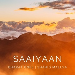 Saaiyaan - Bharat Goel | Shahid Mallya