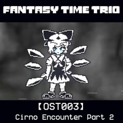 【New!Fantasy Time Trio】【OST 003】- Cirno Encounter Part 2