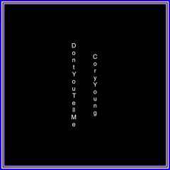 Don't You Tell Me - Cory Young