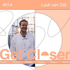 Luuk van Dijk Presents Get Closer Radio - 014 (September 2024)