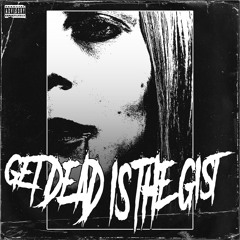 Get Dead Is The Gist (prod. Behrit)