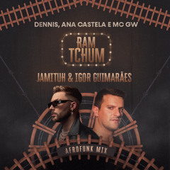 Dennis, Ana Castela e MC GW - RAM TCHUM (Jamituh & Igor Guimarães AfroFunk Mix)