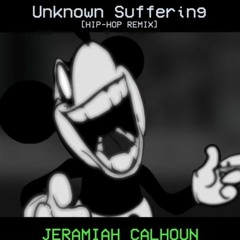Unknown Suffering [HIP-HOP REMIX] (By Jeremiah Calhoun)
