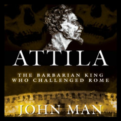 [DOWNLOAD] EPUB 📌 Attila: The Barbarian King Who Challenged Rome by  John Man,James