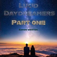 Lucid Daydreamers - Part One