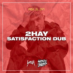 2HAY - Satisfaction Dub [FREE DOWNLOAD]