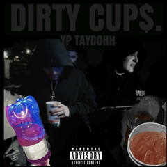 DIRTY CUP$ ft.TAYDOH
