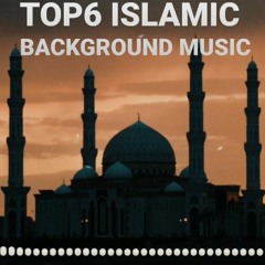 TOP 6 ISLAMIC BACKGROUND MUSIC NASHEED