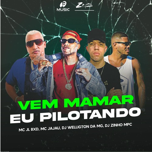 VEM MAMAR EU PILOTANDO  - DJ ZINHO MPC - MCS JAJAU & JL BXD - DJ WELLINGTON DA MG