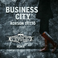Business City - Korson Tyttö [Miseria Ultima Remix]