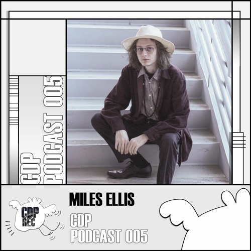 CDP Podcast 005 // Miles Ellis