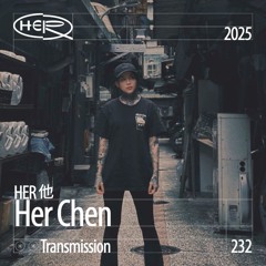 HER 他 Transmission 232: Her Chen