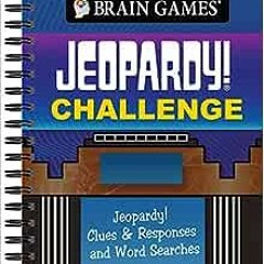 View PDF Brain Games - Jeopardy! Challenge: Jeopardy! Clues & Responses and Word Searches by Publica