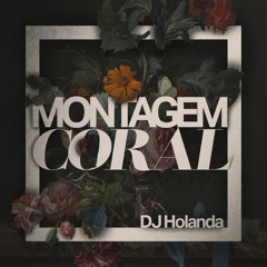 MONTAGEM CORAL (DJ HOLANDA, MC GW, MC TH & MC CYCLOPE)