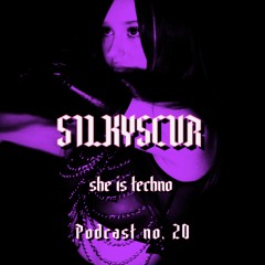 SHE IS TECHNO Podcast no. 20 - SILKYSCVR