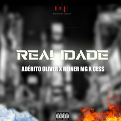 REALIDADE (Vozes: Adérito Oliver x Reiner MG x Cess)