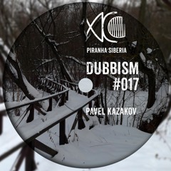 DUBBISM #017 - Pavel Kazakov