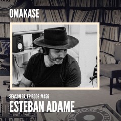 OMAKASE 456, ESTEBAN ADAME