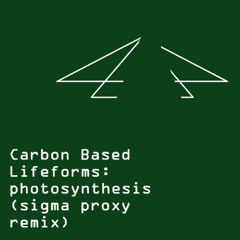 Carbon Based Lifeforms Photosynthesis (sigma proxy remix)