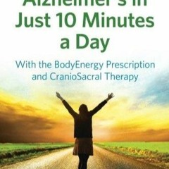 kindle👌 Prevent Alzheimer's in Just 10 Minutes a Day: With the BodyEnergy Prescription