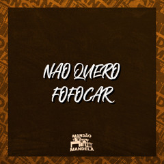 Não Quero Fofoca
