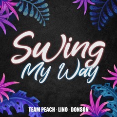 TEAM PEACH, Lino, Donson - Swing My Way