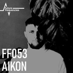 FF053 AIKON [Diynamic Music | TAU] Kyiv, Ukraine.