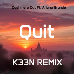 Quit - Ariana Grande ( K33N REMIX )