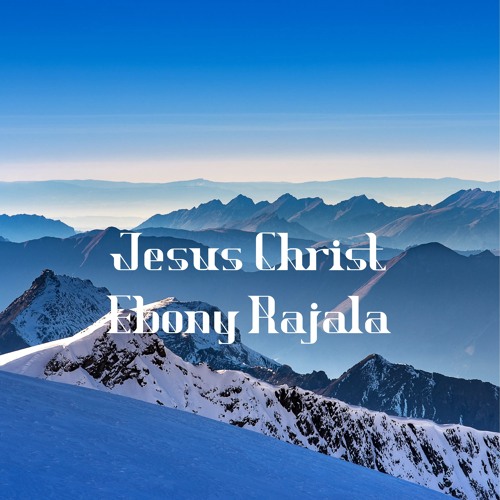 Stream Jesus Christ by Ebony Rajala | Listen online for free on SoundCloud